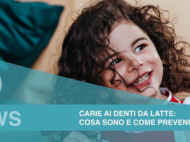 Carie ai denti da latte: cosa sono e come prevenirle?