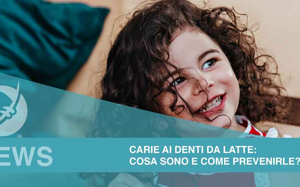 Carie ai denti da latte: cosa sono e come prevenirle?