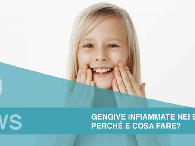 Gengive infiammate nei bambini: perché e cosa fare?