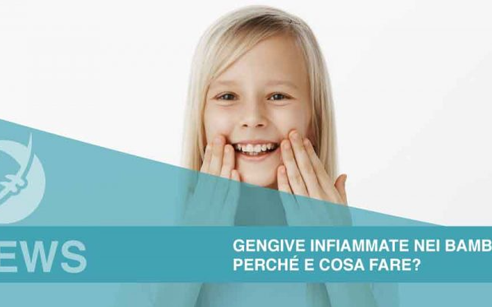 Gengive infiammate nei bambini: perché e cosa fare?