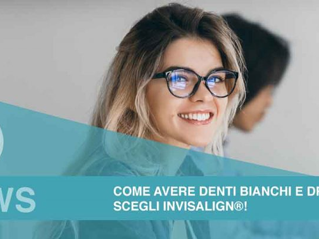 Come avere denti dritti e bianchi? Scegli Invisalign®!