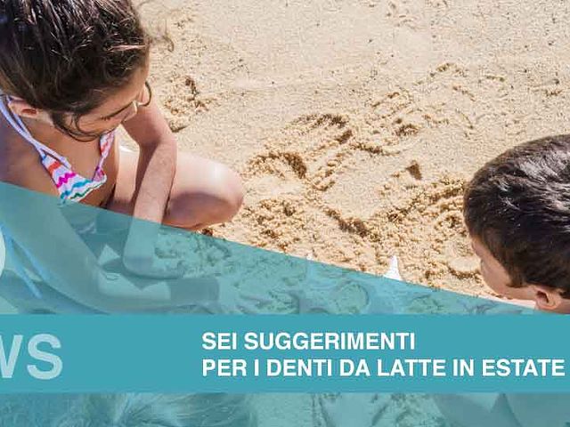 Consigli per curare i denti da latte in vacanza