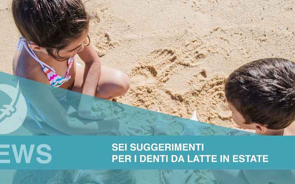Consigli per curare i denti da latte in vacanza