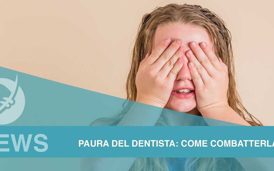 Paura del dentista: come combatterla