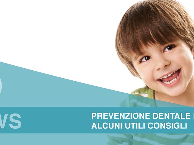 Prevenzione dentale bambini: ecco alcuni utili consigli
