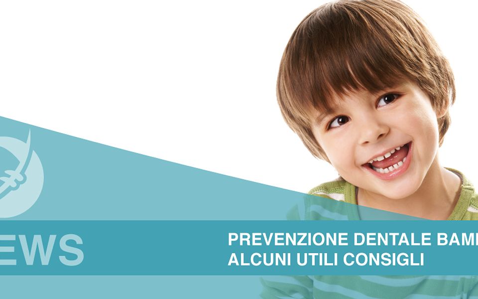 Prevenzione dentale bambini: ecco alcuni utili consigli