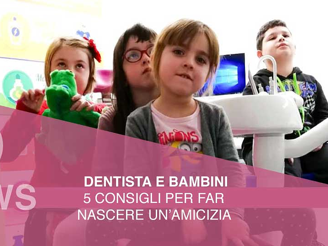 Dentista e bambini: 5 consigli per far nascere un’amicizia