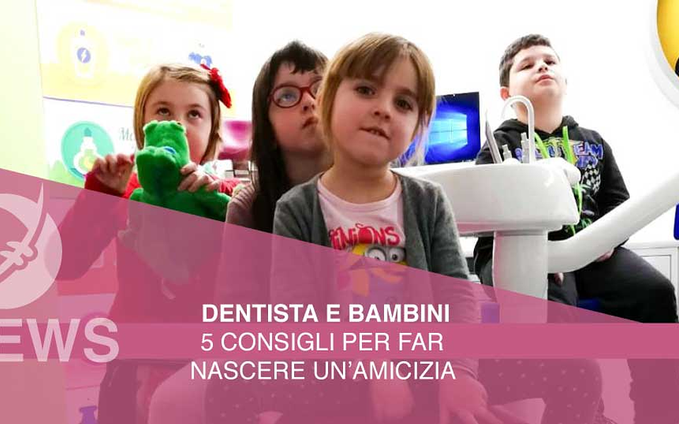 Dentista e bambini: 5 consigli per far nascere un’amicizia