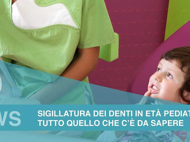 SIGILLATURA DEI DENTI IN ETÀ PEDIATRICA: tutto quello che c’è da sapere