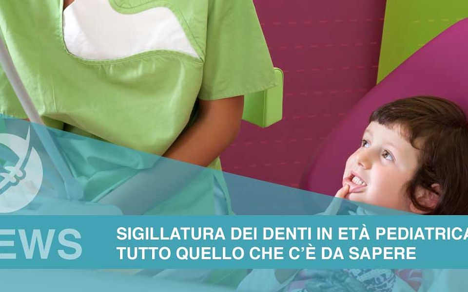 SIGILLATURA DEI DENTI IN ETÀ PEDIATRICA: tutto quello che c’è da sapere